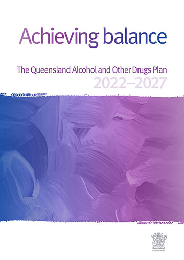 Achieving balance: The Queensland Alcohol and Other Drugs Plan